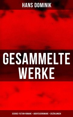 Gesammelte Werke: Science-Fiction-Romane + Abenteuerromane + Erzählungen (eBook, ePUB) - Dominik, Hans