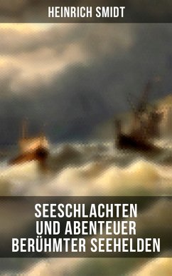 Seeschlachten und Abenteuer berühmter Seehelden (eBook, ePUB) - Smidt, Heinrich