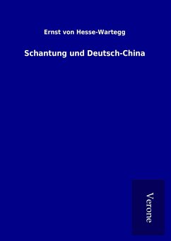 Schantung und Deutsch-China - Hesse-Wartegg, Ernst von