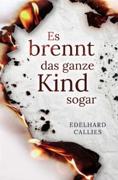 Es brennt das ganze Kind sogar - Callies, Edelhard