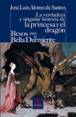 La verdadera y singular historia de la princesa y el dragón / Besos para la Bella Durmiente (eBook, ePUB) - Alonso De Santos, José Luis