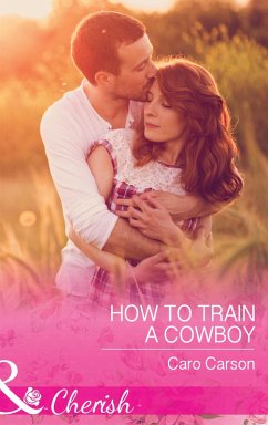 How To Train A Cowboy (Mills & Boon Cherish) (Texas Rescue, Book 6) (eBook, ePUB) - Carson, Caro