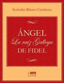 Ángel. La raíz gallega de Fidel (eBook, ePUB)