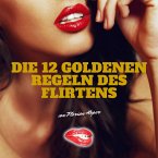 Die 12 Goldenen Regeln des Flirtens (MP3-Download)