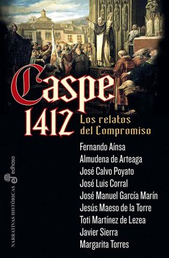 Caspe 1412 (eBook, ePUB) - Corral, José Luis; Aínsa, Fernando; Calvo Poyato, José; García Marín, José Manuel; Maeso de la Torre, Jesús; Martínez De Lezea, Toti; Sierra, Javier; Torres, Margarita; de Arteaga, Almudena