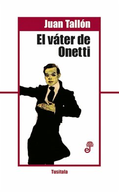 El váter de Onetti (eBook, ePUB) - Tallón, Juan
