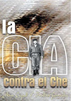 La CIA contra el Che (eBook, ePUB) - Cupull, Adys; González, Froilán