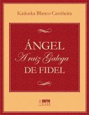 Ángel. A raiz galega de Fidel (eBook, ePUB)