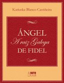 Ángel. A raiz galega de Fidel (eBook, ePUB)