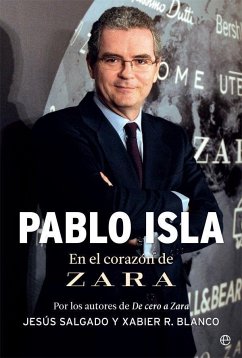 Pablo Isla : en el corazón de Zara - Rodríguez Blanco, Xabier; Salgado Álvarez, Jesús