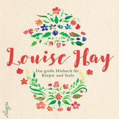 Das große Hörbuch für Körper und Seele - Hay, Louise L.