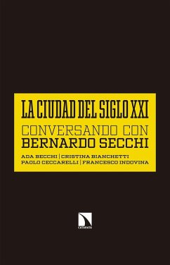 La ciudad del siglo XXI : conversando con Bernardo Secchi - Becchi, Ada . . . [et al.