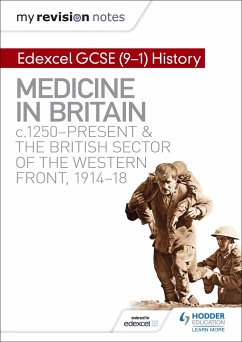 My Revision Notes: Edexcel GCSE (9-1) History: Medicine in Britain, c1250-present and The British sector of the Western Front, 1914-18 - Slater, Sam