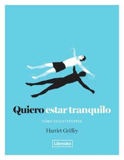 Quiero estar tranquilo : cómo desestresarse - Griffey, Harriet