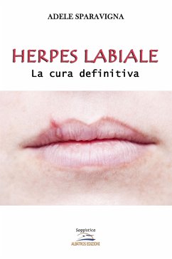 Herpes labiale – La cura definitiva (eBook, ePUB) - Sparavigna, Adele