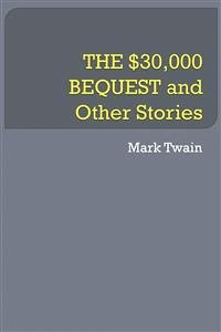 THE $30,000 BEQUEST and Other Stories (eBook, ePUB) - Twain, Mark