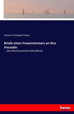 Briefe eines Frauenzimmers an ihre Freundin - Thenn, Johann Christoph