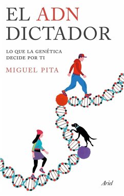 El ADN dictador : lo que la genética decide por ti - Pita, Miguel