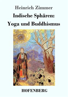 Indische Sphären: Yoga und Buddhismus - Zimmer, Heinrich