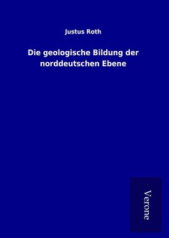 Die geologische Bildung der norddeutschen Ebene - Roth, Justus