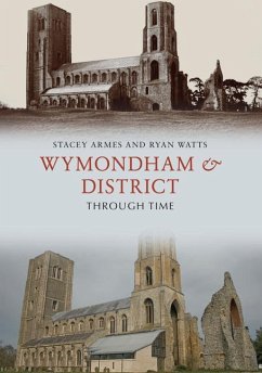 Wymondham & District Through Time - Armes, Stacey; Watts, Ryan