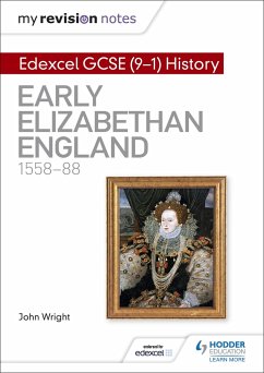 My Revision Notes: Edexcel GCSE (9-1) History: Early Elizabethan England, 1558-88 - Wright, John