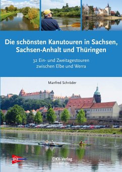 Die schönsten Kanu-Touren in Sachsen, Sachsen-Anhalt und Thüringen - Schröder, Manfred