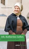 Ich, Katharina Luther (eBook, PDF)