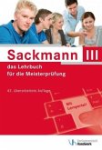 Handlungsfeld 1: Wettbewerbsfähigkeit von Unternehmen beurteilen, Handlungsfeld 2: Gründungs- und Übernahmeaktivitäten vorbereiten, durchführen und bewerten, Handlungsfeld 3: Unternehmensführungsstrategien entwickeln / Sackmann, das Lehrbuch für die Meisterprüfung III