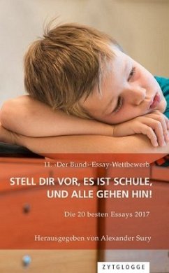 11. 'Der Bund'-Essay-Wettbewerb: Stell Dir vor, es ist Schule, und alle gehen hin! - Sury, Alexander