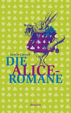 Die Alice-Romane: Alices Abenteuer im Wunderland. Durch den Spiegel und was Alice dort fand