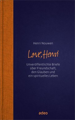 Love, Henri: Unveröffentliche Briefe über Freundschaft, den Glauben und ein spirituelles Leben