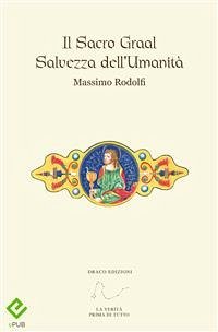 Il Sacro Graal Salvezza dell'Umanità (eBook, ePUB) - Rodolfi, Massimo