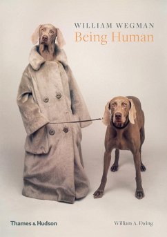 William Wegman: Being Human - Wegman, William; Ewing, William A.