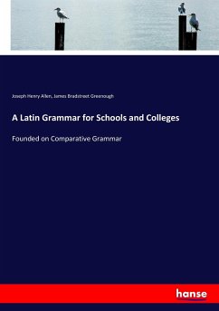 A Latin Grammar for Schools and Colleges - Allen, Joseph Henry;Greenough, James Bradstreet