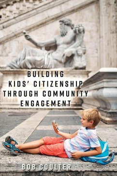 Building Kids' Citizenship Through Community Engagement - Coulter, Bob