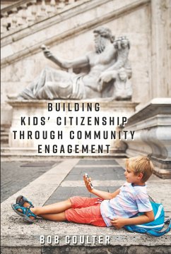 Building Kids' Citizenship Through Community Engagement - Coulter, Bob