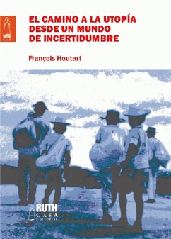El camino de la utopía desde un mundo de incertidumbre (eBook, ePUB) - Houtart, François