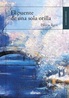 El puente de una sola orilla (eBook, ePUB) - Ruiz, Piluca