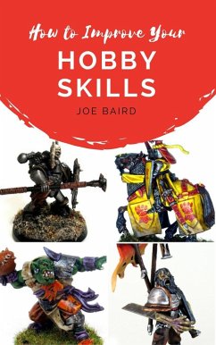 How to Improve Your Hobby Skills (From Beginner to Happy, #1) (eBook, ePUB) - Baird, Joe