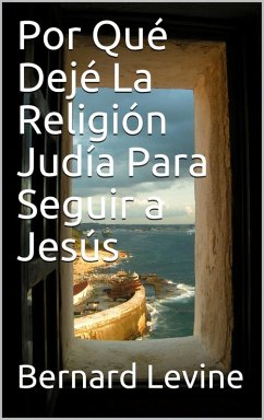 Por Qué Dejé La Religión Judía Para Seguir a Jesús (eBook, ePUB) - Levine, Bernard