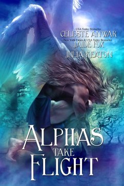 Alphas Take Flight (eBook, ePUB) - Fox, Jaide; Anwar, Celeste; Keaton, Julia