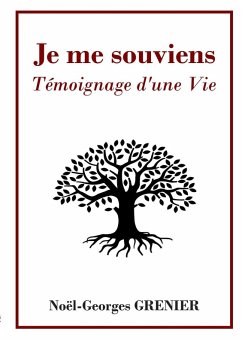 Je me souviens : Témoignage d'une Vie (eBook, ePUB) - Grenier, Noël Georges