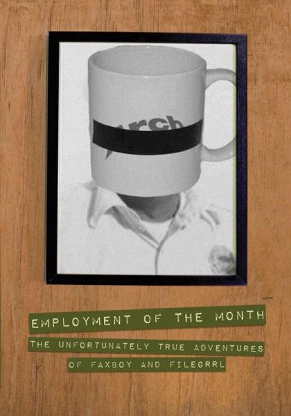 Employment of the Month: The Unfortunately True Adventures of FAXBoy and FileGrrl (eBook, ePUB) Employment of the Month: The Unfortunately True Adventures of FAXBoy and FileGrrl (eBook, ePUB)