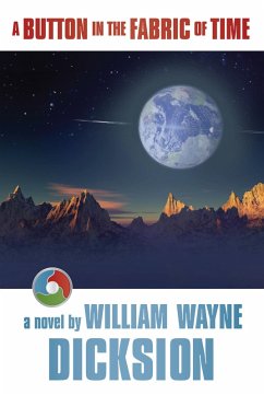 A Button in the Fabric of Time (eBook, ePUB) - Dicksion, William Wayne