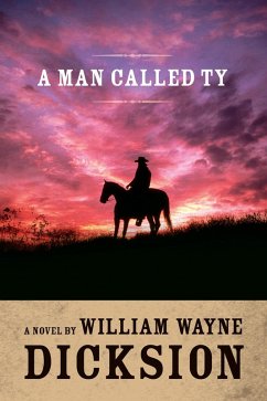 A Man Called Ty (eBook, ePUB) - Dicksion, William Wayne