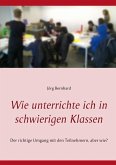 Wie unterrichte ich in schwierigen Klassen (eBook, ePUB) Wie unterrichte ich in schwierigen Klassen (eBook, ePUB)