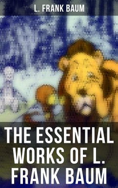 The Essential Works of L. Frank Baum (eBook, ePUB) - Baum, L. Frank