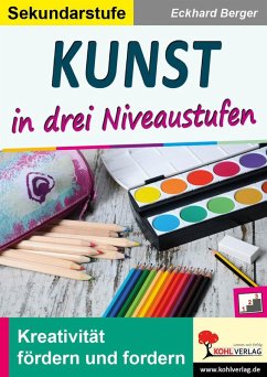 Kunst ... in drei Niveaustufen / Sekundarstufe (eBook, PDF) - Berger, Eckhard