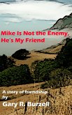 Mike Is Not the Enemy, He's My Friend (eBook, ePUB)